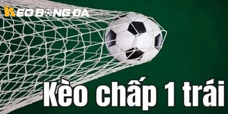 Sự khác biệt giữa kèo chấp 1 trái so với các kèo khác